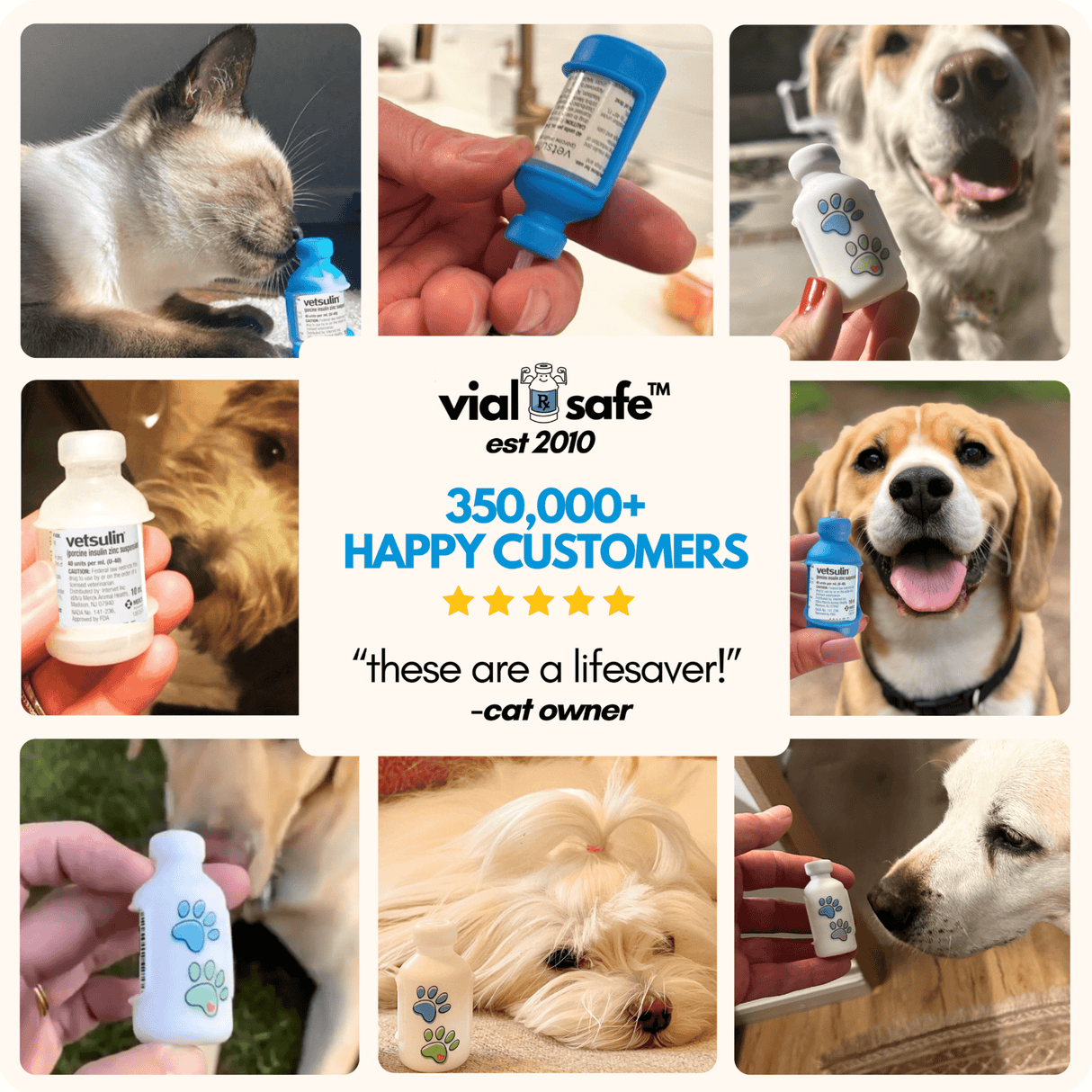 Collage of people using Vial Safe for Pets insulin vial protector bottles and vials with colorful caps, featuring text about happy customers and product usage. 350,000+ happy customers since 2010.